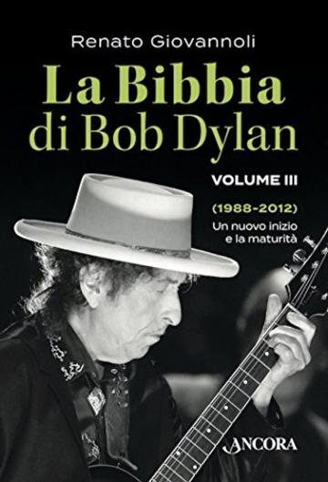La Bibbia di Bob Dylan. Volume III: Un nuovo inizio e la maturità (1988-2012) (Maestri di frontiera)